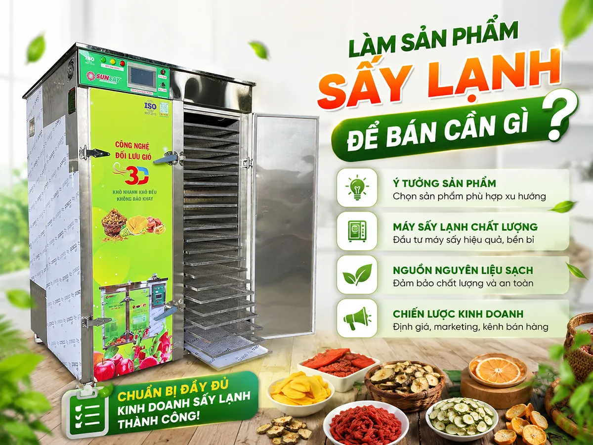Làm sản phẩm sấy lạnh để bán cần gì? Bắt đầu đúng từ nguyên liệu, công nghệ và định hướng thị trường sẽ tạo lợi thế lâu dài.